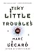 Tiny Little Troubles
