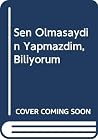 Sen Olmasaydin Ya...