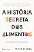A História Secreta dos Alimentos
