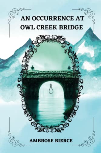 An Occurrence at Owl Creek Bridge By Ambrose Bierce