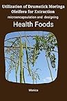 Utilization of drumstick (Moringa oleifera) for extraction, microencapsulation and designing health foods