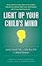 Light Up Your Child's Mind: Finding a Unique Pathway to Happiness and Success
