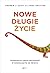 Nowe dlugie zycie. Przewodnik po tym, jak zaprojektowac swoja przyszlosc w zmieniajacym sie swiecie