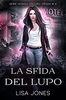 La Sfida Del Lupo: Serie Mondo Oscuro: Origin