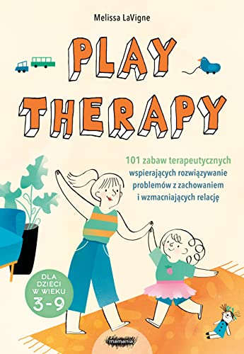 Play therapy. 101 zabaw terapeutycznych wspierajacych rozwiazywanie problemow z zachowaniem i wzmacniajacych relacje (Paperback)