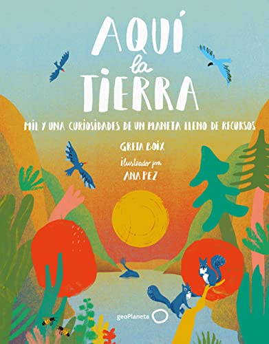 Aquí la Tierra: Mil y una curiosidades de un planeta lleno de recursos (Hardcover)
