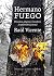 Hermano fuego: Percances, alegrías y sinsabores de un bombero forestal