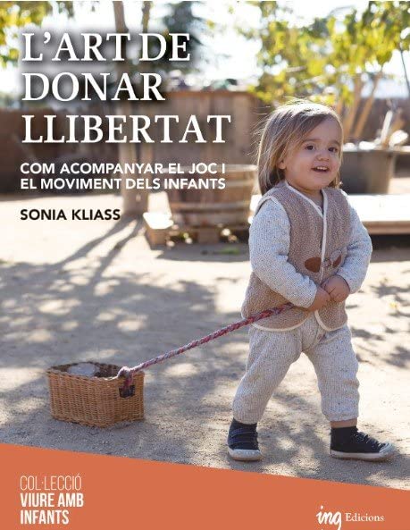 L'art de donar llibertat: Com acompanyar el joc i el moviment dels infants (Paperback)