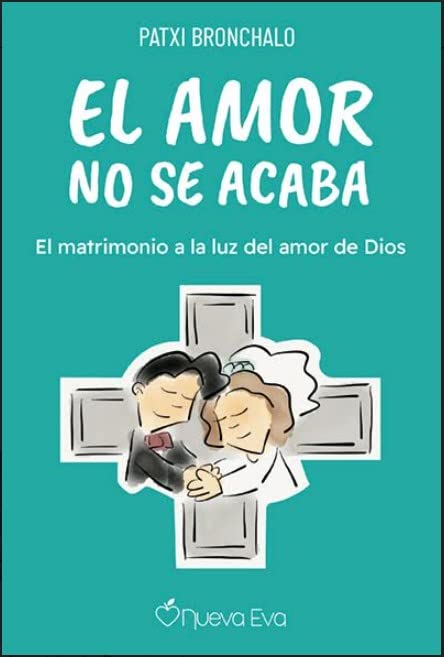 El amor no se acaba: El matrimonio a la luz del amor de Dios (Paperback)