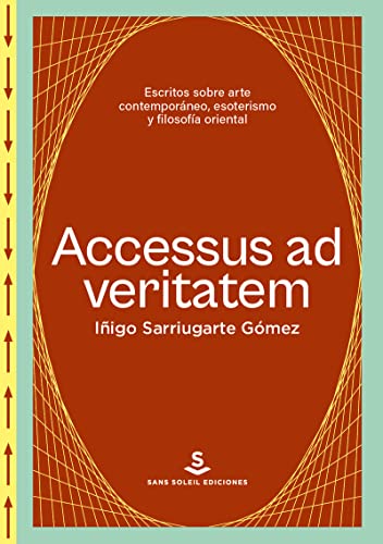 Accesus ad veritatem: Escritos sobre arte contemporáneo, esoterismo y filosofía oriental (Paperback)