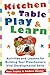 Kitchen-Table Play and Learn: Activities and Lessons for Building Your Preschooler's Vital Developmental Skills