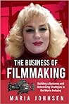 The Business of Filmmaking by Maria Johnsen