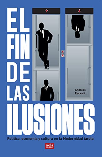 Portada de El fin de las ilusiones: Política, economía y cultura en la Modernidad tardía, de Andreas Reckwitz