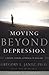 Moving Beyond Depression: A Whole-Person Approach to Healing