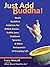 Just Add Buddha!: Quick Buddhist Solutions for Hellish Bosses, Traffic Jams, Stubborn Spouses, and Other Annoyances of Everyday Life
