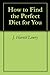 How to Find the Perfect Diet for You by J. Harold Lowry