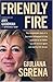 Friendly Fire: The Remarkable Story of a Journalist Kidnapped in Iraq, Rescued by an Italian Secret Service Agent, and Shot by U.S. Forces