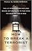 How to Break a Terrorist: The U.S. Interrogators Who Used Brains, Not Brutality, to Take Down the Deadliest Man in Iraq