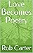 Love Becomes Poetry