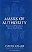 Masks Of Authority: Fiction And Pragmatics In Ancient Greek Poetics (Myth and Poetics)