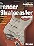 The Fender Stratocaster Handbook: How To Buy, Maintain, Set Up, Troubleshoot, and Modify Your Strat