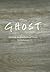 Ghost: Building an Architectural Vision