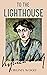 To the Lighthouse: Virginia Woolf’s Collectors Edition Book, A 20th Century Famous Novel (Annotated)