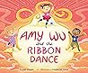 Amy Wu and the Ribbon Dance by Kat Zhang Amy Wu and the Ribbon Dance by Kat Zhang
