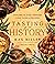 Tasting History: Explore the Past Through 4,000 Years of Recipes