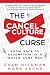 The Cancel Culture Curse: From Rage to Redemption in a World Gone Mad