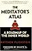 The Meditator's Atlas: A Roadmap to the Inner World