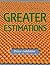 Greater Estimations
