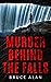 Murder Behind the Falls by Bruce Alan