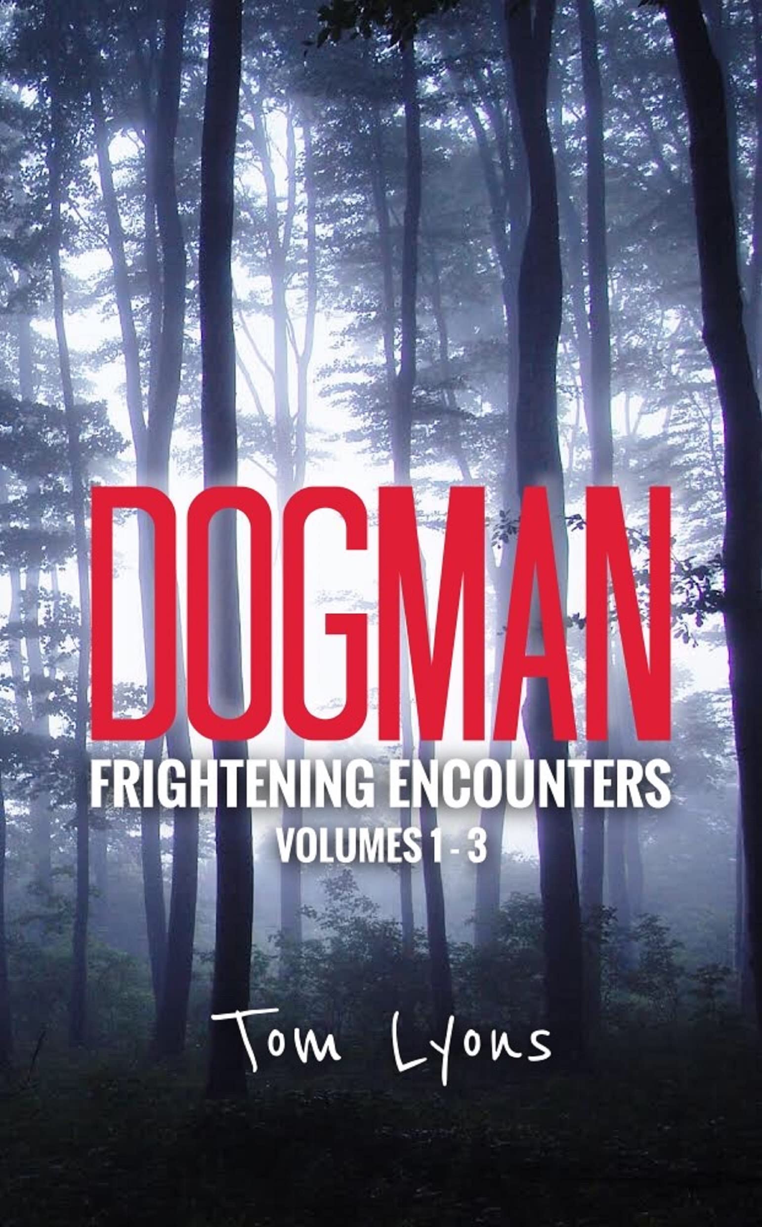 Dogman Frightening Encounters: Volumes 1-3 (Kindle Edition)