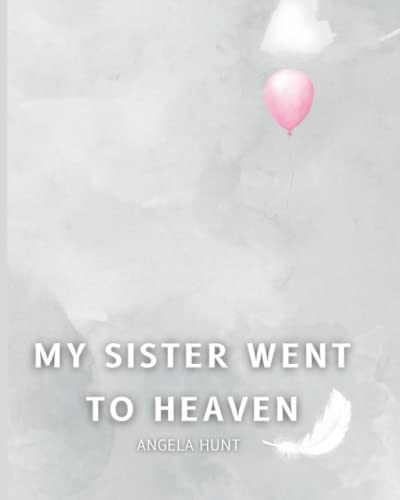 My Sister Went to Heaven: Helping Children Navigate the Stages of Grief Through Simple and Honest Language and Powerful Illustrations (Paperback)