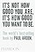It's Not How Good You Are, Its How Good You Want to Be: The World's Best Selling Book
