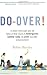 Do-Over!: In which a forty-eight-year-old father of three returns to kindergarten, summer camp, the prom, and other embarrassments