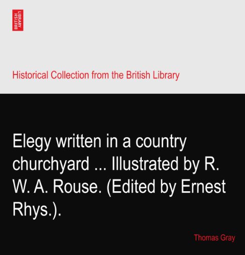 Elegy written in a country churchyard ... Illustrated by R. W. A. Rouse. (Edited by Ernest Rhys.).