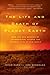 The Life and Death of Planet Earth : How the New Science of Astrobiology Charts the Ultimate Fate of Our World