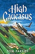 High Caucasus: A Mountain Quest in Russia’s Haunted Hinterland