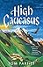 High Caucasus: A Mountain Quest in Russia’s Haunted Hinterland