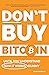 Don't Buy Bitcoin Until You Understand How It Works Dummy by Barry Anderson
