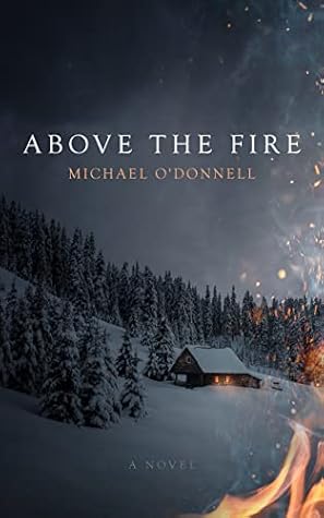 Above the Fire: A Novel