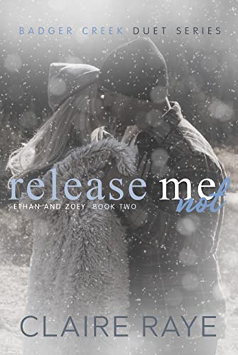 Release Me Not (Ethan & Zoey #2; Badger Creek Duet #4)