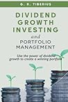 Dividend Growth Investing and Portfolio Management: Use the Power of Dividend Growth to Create a Winning Portfolio (Kenosis Books: Investing in Unpredictable Markets) Dividend Growth Investing and Portfolio Management: Use the Power of Dividend Growth to Create a Winning Portfolio (Kenosis Books: Investing in Unpredictable Markets)