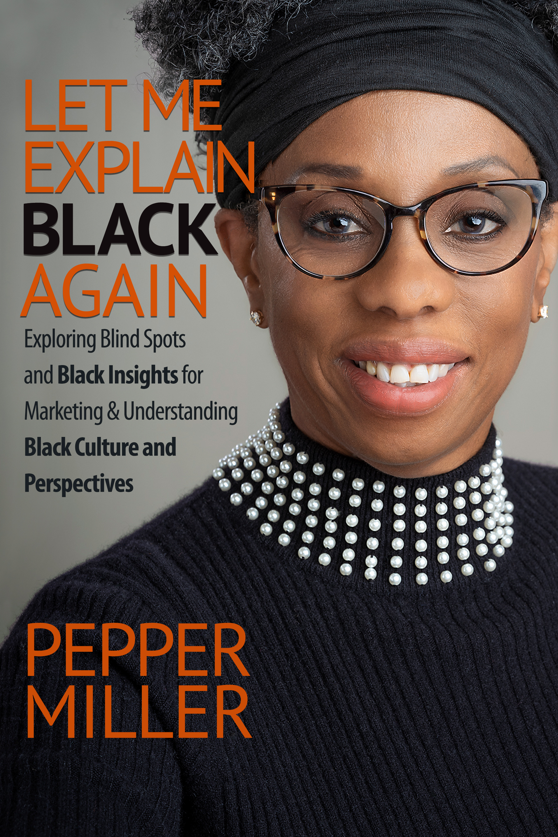 Let Me Explain Black, Again: Exploring Blind Spots and Black Insights for Marketing & Understanding Black Culture and Perspectives
