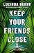 Keep Your Friends Close