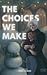 The Choices We Make