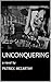 Unconquering: a novel by