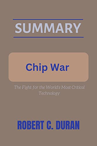 Summary Of Chip War By Chris Miller: The Fight for the World's Most Critical Technology (LitSum Series Book 2)
